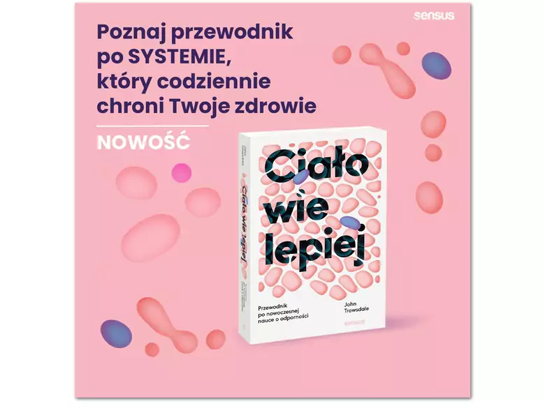 Ciało wie lepiej. Przewodnik po nowoczesnej nauce o odporności” - John Trowsdale